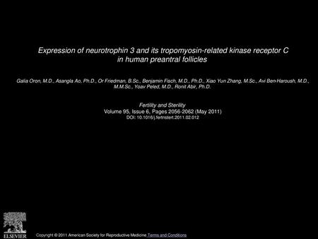 Expression of neurotrophin 3 and its tropomyosin-related kinase receptor C in human preantral follicles  Galia Oron, M.D., Asangla Ao, Ph.D., Or Friedman,