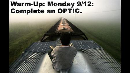 Warm-Up: Monday 9/12: Complete an OPTIC.