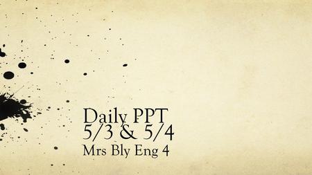 Daily PPT 5/3 & 5/4 Mrs Bly Eng 4