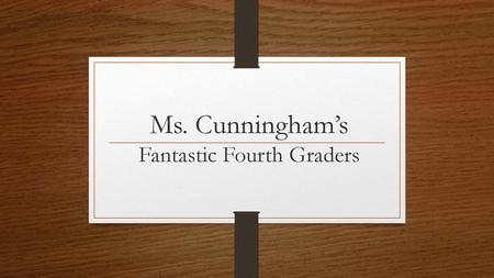 Ms. Cunningham’s Fantastic Fourth Graders