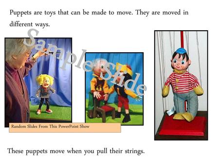 Puppets are toys that can be made to move