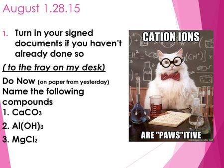 August Turn in your signed  documents if you haven’t  already done so