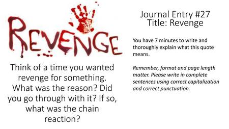 Journal Entry #27 Title: Revenge