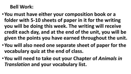 Bell Work: You must have either your composition book or a folder with 5-10 sheets of paper in it for the writing you will be doing this week. The writing.