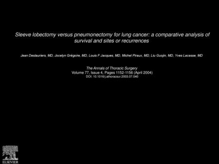 Sleeve lobectomy versus pneumonectomy for lung cancer: a comparative analysis of survival and sites or recurrences  Jean Deslauriers, MD, Jocelyn Grégoire,