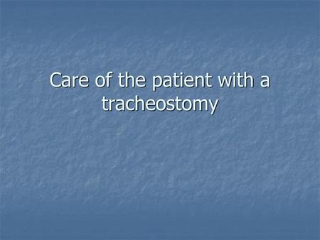 Care of the patient with a tracheostomy