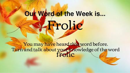 Our Word of the Week is... Frolic