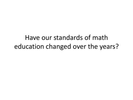 Have our standards of math education changed over the years?