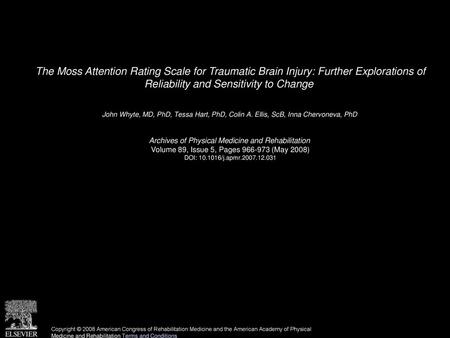 The Moss Attention Rating Scale for Traumatic Brain Injury: Further Explorations of Reliability and Sensitivity to Change  John Whyte, MD, PhD, Tessa.