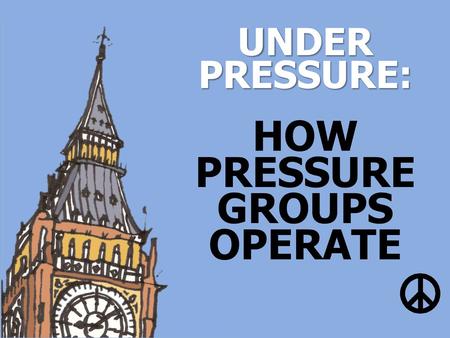 HOW PRESSURE GROUPS OPERATE