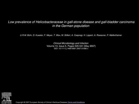 Low prevalence of Helicobacteraceae in gall-stone disease and gall-bladder carcinoma in the German population  U.R.M. Bohr, D. Kuester, F. Meyer, T. Wex,