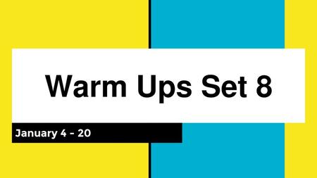 Warm Ups Set 8 January 4 - 20.