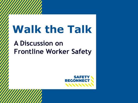Walk the Talk A Discussion on Frontline Worker Safety.