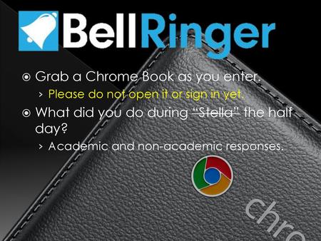 Grab a Chrome Book as you enter.