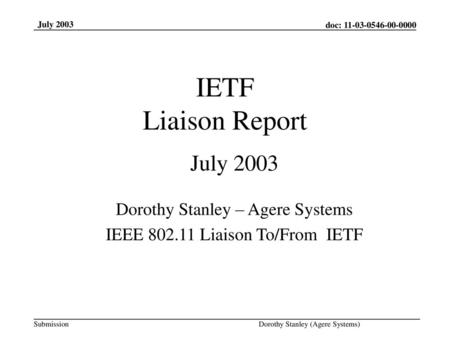 IETF Liaison Report July 2003 Dorothy Stanley – Agere Systems
