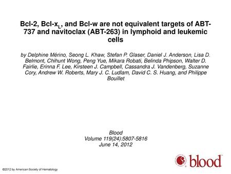 Bcl-2, Bcl-xL, and Bcl-w are not equivalent targets of ABT-737 and navitoclax (ABT-263) in lymphoid and leukemic cells by Delphine Mérino, Seong L. Khaw,