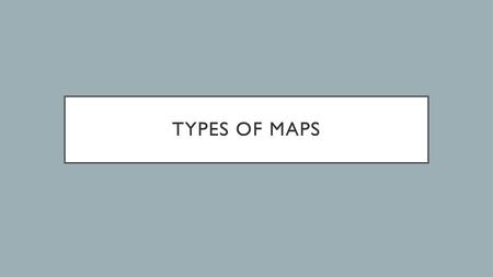 Types of Maps.