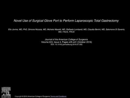 Novel Use of Surgical Glove Port to Perform Laparoscopic Total Gastrectomy  Elio Jovine, MD, PhD, Simone Nicosia, MD, Michele Masetti, MD, Raffaele Lombardi,