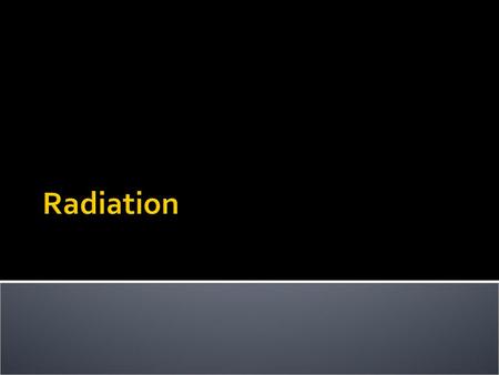 Radiation.