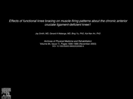 Effects of functional knee bracing on muscle-firing patterns about the chronic anterior cruciate ligament-deficient knee1  Jay Smith, MD, Gerard A Malanga,
