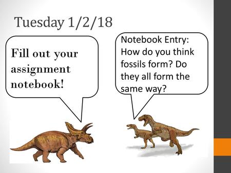 Tuesday 1/2/18 Fill out your assignment notebook!