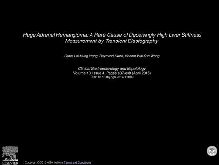 Huge Adrenal Hemangioma: A Rare Cause of Deceivingly High Liver Stiffness Measurement by Transient Elastography  Grace Lai-Hung Wong, Raymond Kwok, Vincent.