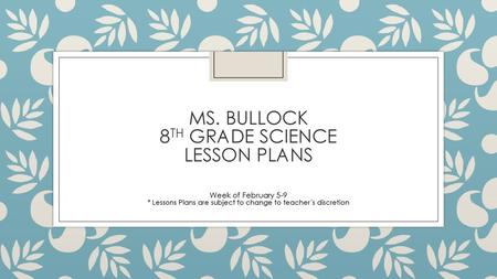 MS. BULLOCK 8TH GRADE SCIENCE LESSON PLANS