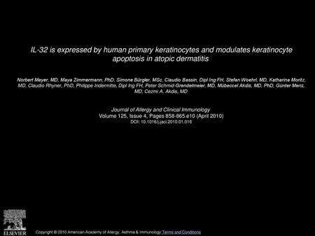 IL-32 is expressed by human primary keratinocytes and modulates keratinocyte apoptosis in atopic dermatitis  Norbert Meyer, MD, Maya Zimmermann, PhD,