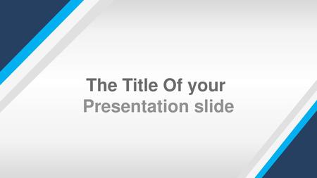 The Title Of your Presentation slide.