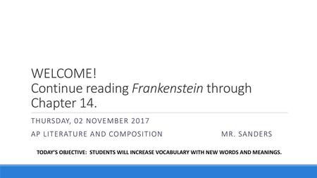 WELCOME! Continue reading Frankenstein through Chapter 14.