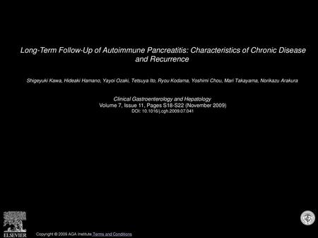 Long-Term Follow-Up of Autoimmune Pancreatitis: Characteristics of Chronic Disease and Recurrence  Shigeyuki Kawa, Hideaki Hamano, Yayoi Ozaki, Tetsuya.