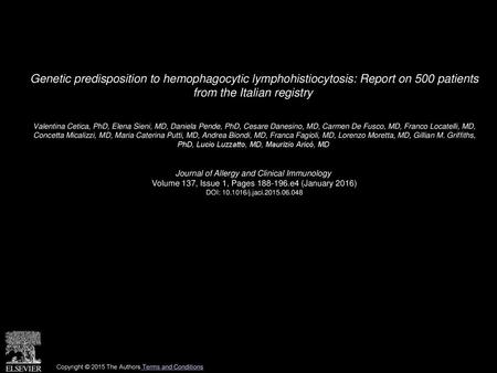 Genetic predisposition to hemophagocytic lymphohistiocytosis: Report on 500 patients from the Italian registry  Valentina Cetica, PhD, Elena Sieni, MD,