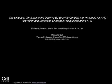 The Unique N Terminus of the UbcH10 E2 Enzyme Controls the Threshold for APC Activation and Enhances Checkpoint Regulation of the APC  Matthew K. Summers,