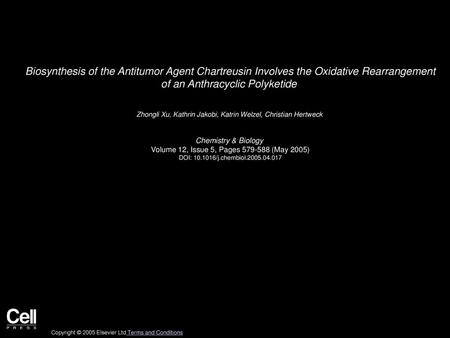 Biosynthesis of the Antitumor Agent Chartreusin Involves the Oxidative Rearrangement of an Anthracyclic Polyketide  Zhongli Xu, Kathrin Jakobi, Katrin.