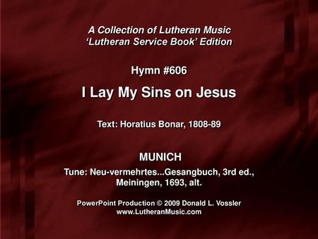 I Lay My Sins on Jesus Hymn #606 MUNICH A Collection of Lutheran Music