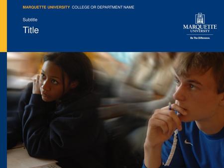 MARQUETTE UNIVERSITY  COLLEGE OR DEPARTMENT NAME