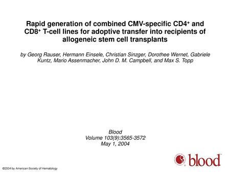 Rapid generation of combined CMV-specific CD4+ and CD8+ T-cell lines for adoptive transfer into recipients of allogeneic stem cell transplants by Georg.