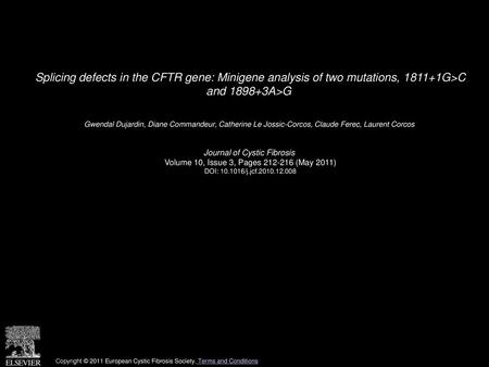 Splicing defects in the CFTR gene: Minigene analysis of two mutations, 1811+1G>C and 1898+3A>G  Gwendal Dujardin, Diane Commandeur, Catherine Le Jossic-Corcos,