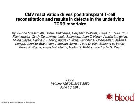CMV reactivation drives posttransplant T-cell reconstitution and results in defects in the underlying TCRβ repertoire by Yvonne Suessmuth, Rithun Mukherjee,