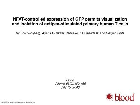 NFAT-controlled expression of GFP permits visualization and isolation of antigen-stimulated primary human T cells by Erik Hooijberg, Arjen Q. Bakker, Janneke.