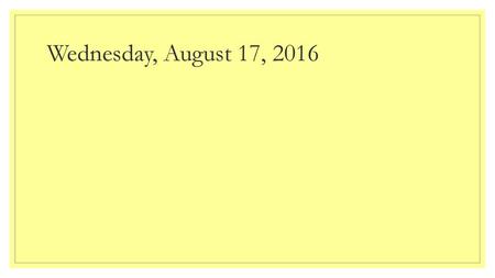 Wednesday, August 17, 2016.