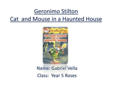 Cat And Mouse In A Haunted House By Geronimo Stilton Ppt Download Cat And Mouse In A Haunted House By Geronimo Stilton Ppt Download