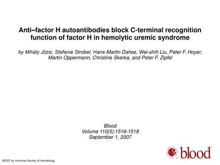 Anti–factor H autoantibodies block C-terminal recognition function of factor H in hemolytic uremic syndrome by Mihály Józsi, Stefanie Strobel, Hans-Martin.