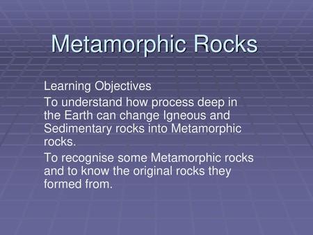 Metamorphic Rocks Learning Objectives