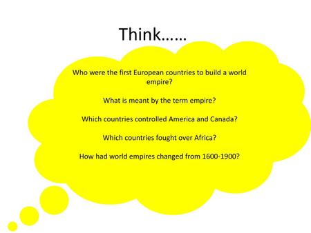 Think…… Who were the first European countries to build a world empire?