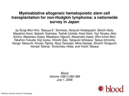 Myeloablative allogeneic hematopoietic stem cell transplantation for non-Hodgkin lymphoma: a nationwide survey in Japan by Sung-Won Kim, Tetsuya E. Tanimoto,
