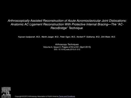 Arthroscopically Assisted Reconstruction of Acute Acromioclavicular Joint Dislocations: Anatomic AC Ligament Reconstruction With Protective Internal Bracing—The.