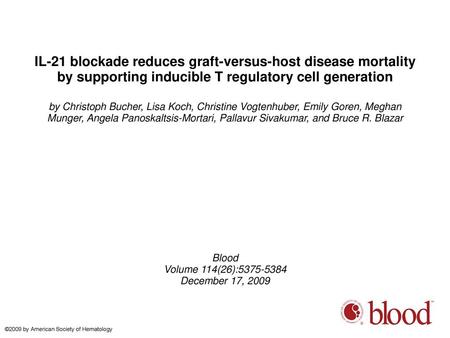 IL-21 blockade reduces graft-versus-host disease mortality by supporting inducible T regulatory cell generation by Christoph Bucher, Lisa Koch, Christine.