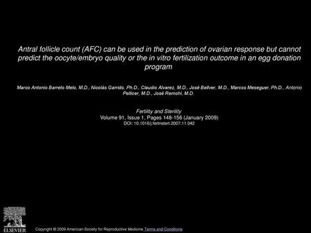 Antral follicle count (AFC) can be used in the prediction of ovarian response but cannot predict the oocyte/embryo quality or the in vitro fertilization.