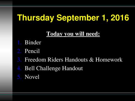 Thursday September 1, 2016 Today you will need: Binder Pencil